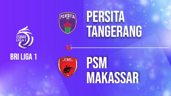 Jadwal Live dan Prediksi Persita Tangerang vs PSM Makassar di Pekan Ketujuh Liga 1 Senin 7 Agustus